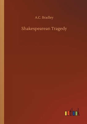 Shakespearean Tragedy by A. C. Bradley