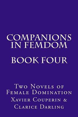 Companions in Femdom - Book Four: Two Novels of Female Domination by Xavier Couperin, Clarice Darling, Stephen Glover
