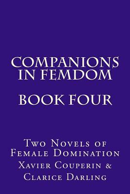 Companions in Femdom - Book Four: Two Novels of Female Domination by Xavier Couperin, Stephen Glover, Clarice Darling