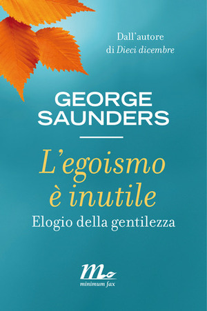 L'egoismo è inutile: Elogio della gentilezza by Cristiana Mennella, George Saunders