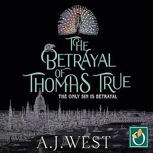 The Betrayal of Thomas True by A.J. West