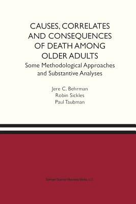 Causes, Correlates and Consequences of Death Among Older Adults: Some Methodological Approaches and Substantive Analyses by Paul Taubman, Robin C. Sickles, Jere R. Behrman