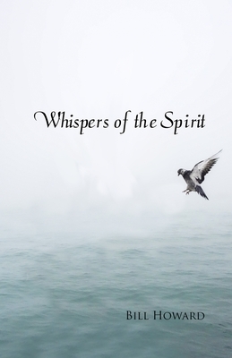 Whispers of the Spirit by Bill Howard