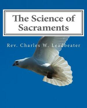 The Science of Sacraments by Charles W. Leadbeater