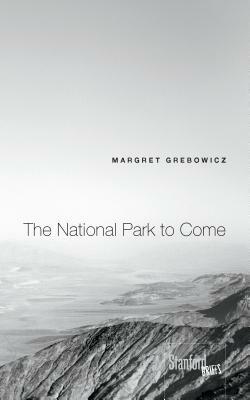 The National Park to Come by Margret Grebowicz