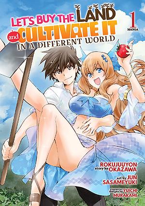 Let's Buy the Land and Cultivate It in a Different World (Manga) Vol. 1 by Jun Sasameyuki, Rokujuuyon Okazawa, Murakami Yuichi