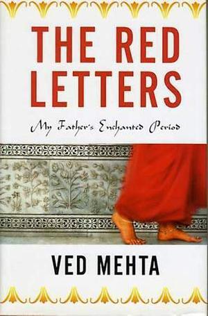 The Red Letters: My Father's Enchanted Period by Ved Mehta, Ved Mehta