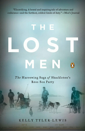 The Lost Men: The Harrowing Saga of Shackleton's Ross Sea Party by Kelly Tyler-Lewis