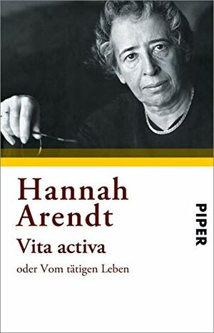 Vita activa oder Vom tätigen Leben by Hannah Arendt