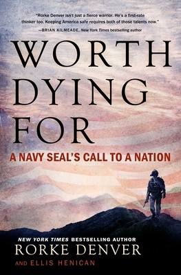 Worth Dying for: A Navy Seal's Call to a Nation by Ellis Henican, Rorke Denver