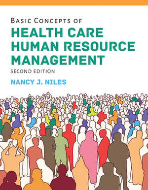 Basic Concepts of Health Care Human Resource Management by Nancy J. Niles