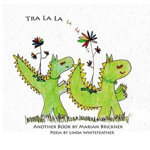 Tra La La by Linda Whitefeather, Marian Brickner