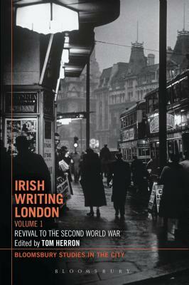 Irish Writing London: Volume 1: Revival to the Second World War by 