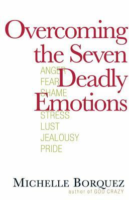 Overcoming the Seven Deadly Emotions by Michelle Borquez