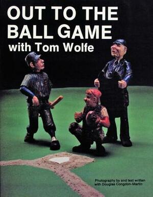 Out to the Ball Game with Tom Wolfe by Tom Wolfe