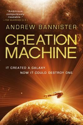 Creation Machine: A Novel of the Spin by Andrew Bannister