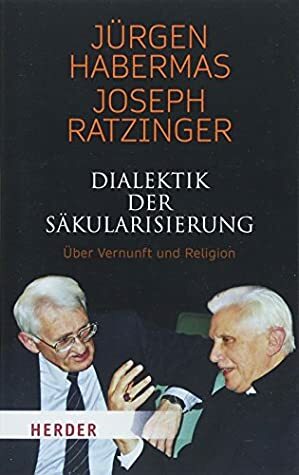 Dialektik der Säkularisierung: Über Vernunft und Religion by Pope Benedict XVI, Jürgen Habermas