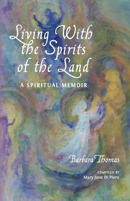 Living with the Spirits of the Land: A Spiritual Memoir & Council of Gnomes Project by Barbara Thomas