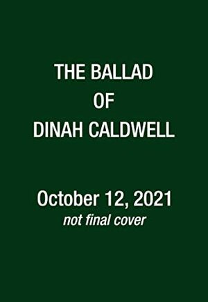 The Ballad of Dinah Caldwell by Kate Brauning