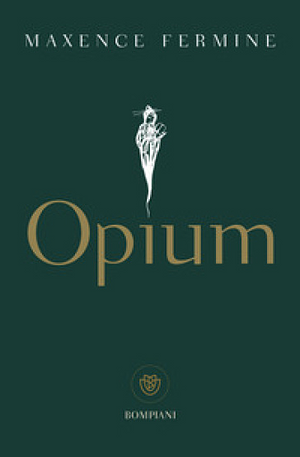 Opium by Maxence Fermine
