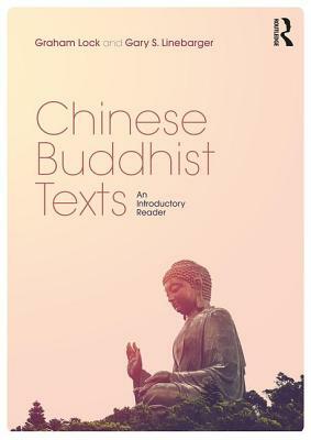 Chinese Buddhist Texts: An Introductory Reader by Gary S. Linebarger, Graham Lock