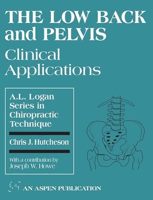 The Low Back and Pelvis: Clinical Applications: Clinical Applications by Joseph Howe, Chris Hutcheson