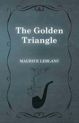 The Golden Triangle by Maurice Leblanc