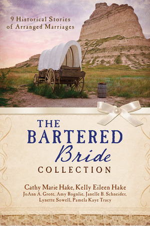 The Bartered Bride Collection by Cathy Marie Hake, Amy K. Rognlie, Lynette Sowell, Pamela Kaye Tracy, Janelle B. Schneider, Kelly Eileen Hake, JoAnn A. Grote