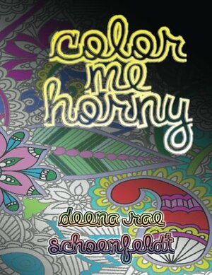 Color Me Horny by Deena Rae Schoenfeldt, Deena Rae Schoenfeldt