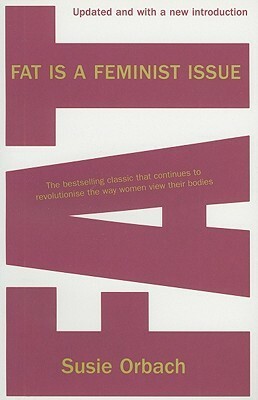 Fat is a Feminist Issue: The Anti-Diet Guide to Permanent Weight Loss by Susie Orbach