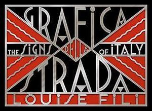 Grafica della Strada: The Signs of Italy by Louise Fili, Louise Fili