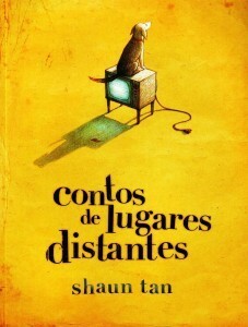 Contos de Lugares Distantes by Shaun Tan