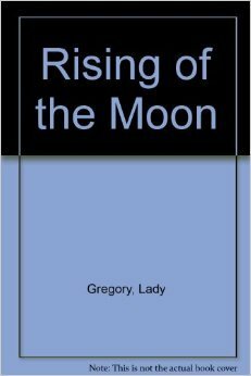 The Rising of the Moon by Lady Augusta Gregory, William-Alan Landes