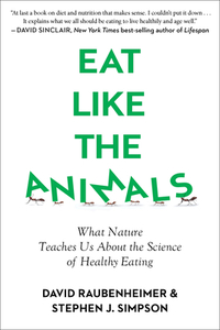 Eat Like the Animals: What Nature Teaches Us about the Science of Healthy Eating by Stephen Simpson, David Raubenheimer