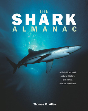 The Shark Almanac: A Fully Illustrated Natural History of Sharks, Skates, and Rays by Thomas B. Allen