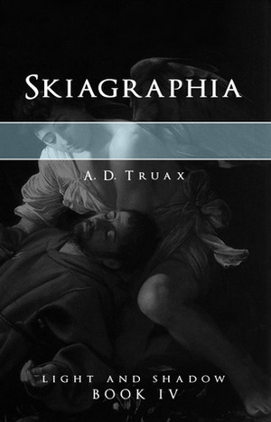 Skiagraphia by A.D. Truax
