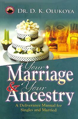 Your Marriage and Your Ancestry by D. K. Olukoya