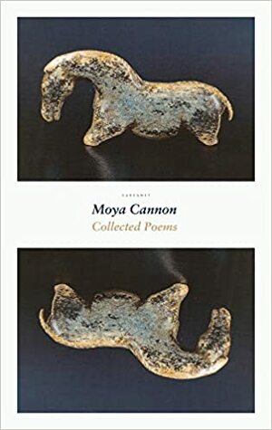 Collected Poems by Moya Cannon