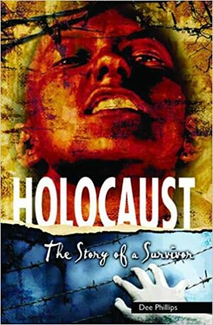 Holocaust: The Story of a Survivor by Dee Phillips