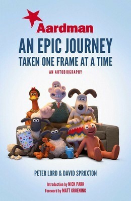 Aardman: An Epic Journey: Taken One Frame at a Time by Matt Groening, Peter Lord, David Sproxton, Nick Park