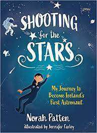 Shooting For the Stars: My Journey to Become Ireland's First Astronaut by Norah Patten, Jennifer Farley