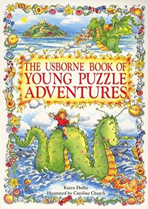 The Usborne Book of Young Puzzle Adventures: Lucy and the Sea Monster/Chocolate Island/Dragon in the Cupboard by Karen Dolby