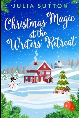 Christmas Magic at the Writers' Retreat by Julia Sutton