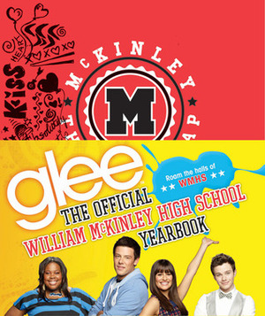 Glee: The Official William McKinley High School Yearbook by Debra Mostow Zakarin, The Creators of Glee