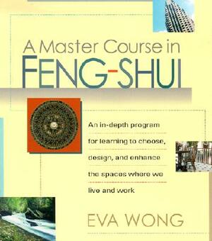 A Master Course in Feng-Shui by Eva Wong