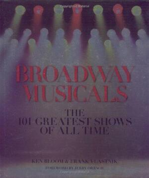 Broadway Musicals: The 101 Greatest Shows of All Time by Frank Vlastnik