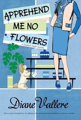 Apprehend Me No Flowers: Madison Night Mad for Mod Mystery by Diane Vallere