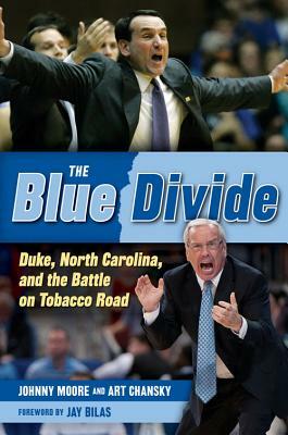 The Blue Divide: Duke, North Carolina, and the Battle on Tobacco Road by Johnny Moore, Art Chansky