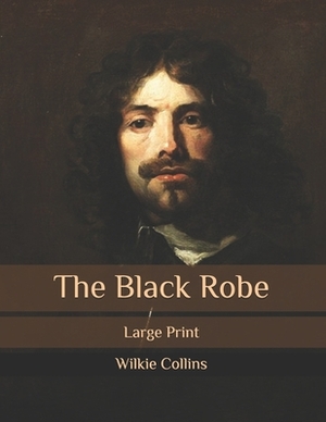 The Black Robe: Large Print by Wilkie Collins