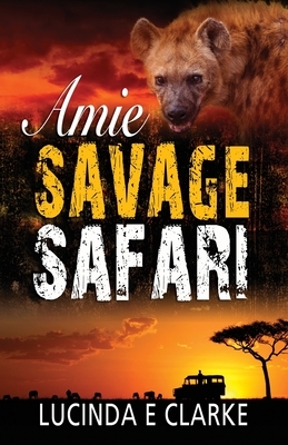 Amie Savage Safari by Lucinda E. Clarke
